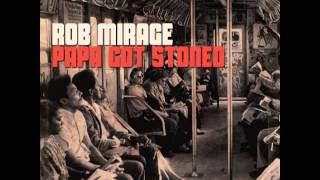 Rob Mirage - Papa Got Stoned