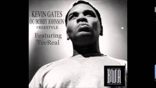 Kevin Gates Ft TeeReal - OG Bobby Johnson *NEW*