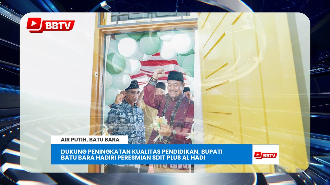 DUKUNG PENINGKATAN KUALITAS PENDIDIKAN, BUPATI BATU BARA HADIRI PERESMIAN SDIT PLUS AL HADI