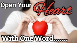 OPEN YOUR HEART WITH THIS ONE WORD 💞