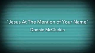 Jesus At The Mention Of Your Name - Donnie McClurkin