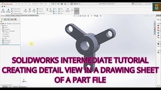 SOLIDWORKS INTERMEDIATE TUTORIAL - CREATING DETAIL VIEW IN A DRAWING SHEET OF A PART FILE
