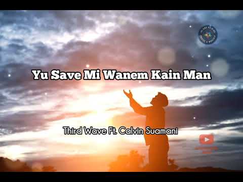 Third Wave Ft. Calvin Suamani - Yu Save Mi Wanem Kain Man