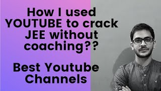 YOUTUBE Channels that I followed to crack JEE without Coaching | JEE/NEET/Boards | #JEEMains2022