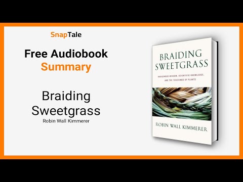 Braiding Sweetgrass by Robin Wall Kimmerer: 13 Minute Summary