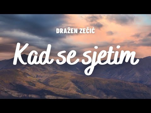 Kad se sjetim  |  Dražen Zečić  |  lyrics video