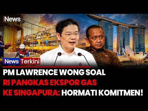 Pasokan Gas RI ke Singapura Dipangkas! PM Lawrence Wong Akhirnya Angkat Bicara | iNews Terkini