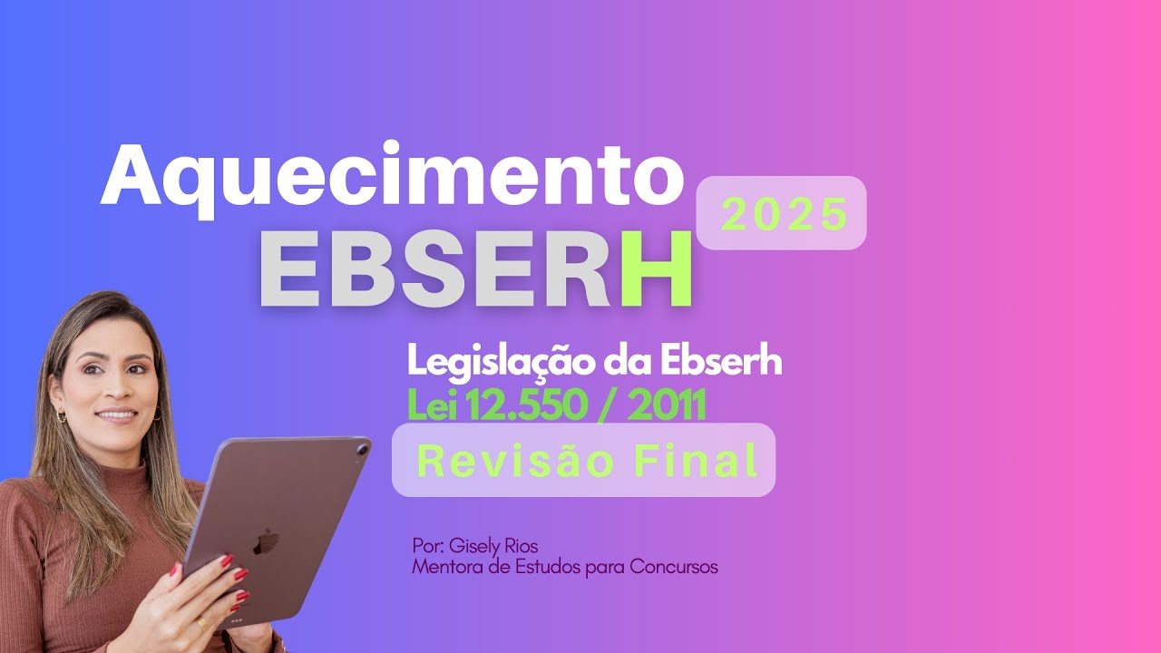 Aquecimento Ebserh 2025 - Revisão Final Lei 12.550 (pra você gabaritar sua prova)!
