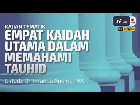 Empat Kaidah Utama dalam Memahami Tauhid - Ustadz Dr. Firanda Andirja M.A