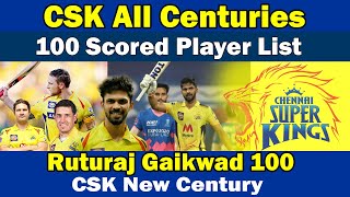 🏆CSK Century Player List🏏New one Ruturaj Gaikwad Century🏏Chennai Super Kings Centuries in All IPL
