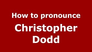 How to pronounce Christopher Dodd