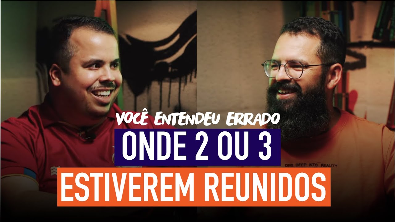 ONDE 2 OU 3 ESTIVEREM REUNIDOS - Você Entendeu Errado