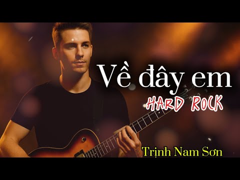 VỀ ĐÂY EM - TRỊNH NAM SƠN | HARD ROCK TRỊNH AI KHANG |MUSIC BOX THANH AN