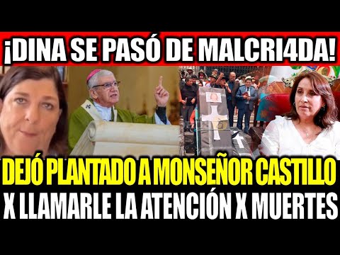 DINA DEJÓ PLANTADO A MONSEÑOR CASTILLO PORQUE LE LLAMÓ LA ATENCIÓN X LAS MUERTES EN SU GOBIERNO