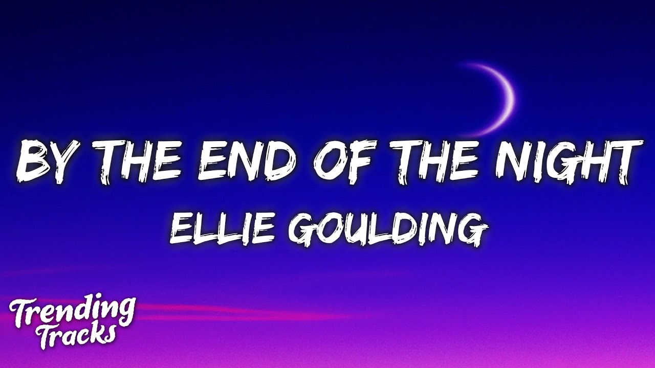 Ellie Goulding - By The End Of The Night (Lyrics)