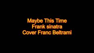 Maybe This Time Frank Sinatra Cover Franc Beltrami