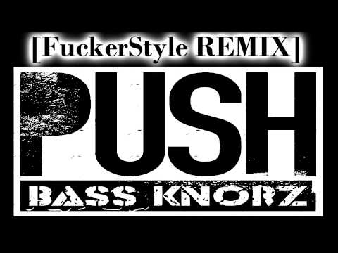 Bass Knorz- PUSH [Fucker Style REMIX]contest+ DL