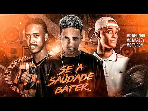 MC MARLEY, MC NETINHO FEAT MC TAIRON - SE A SAUDADE BATER