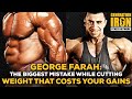 George Farah: The Biggest Mistake Bodybuilders Make When Cutting Weight