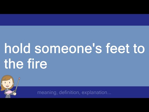 hold someone's feet to the fire
