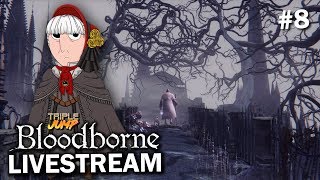 Bloodborne: 'ON A PISSION FROM GOD' (Pt. 8) | TripleJump Live