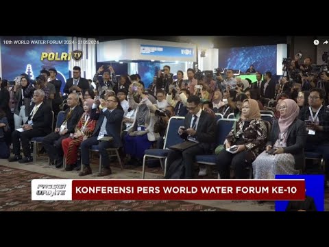 PRESISI UPDATE : KONFERENSI PERS WORLD WATER FORUM KE-10 21/05/24