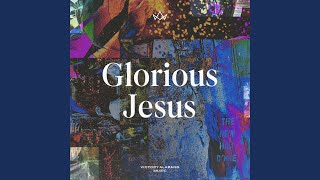 Glorious Jesus