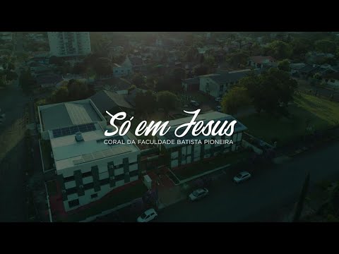 Só em Jesus | Coral da Faculdade Batista Pioneira