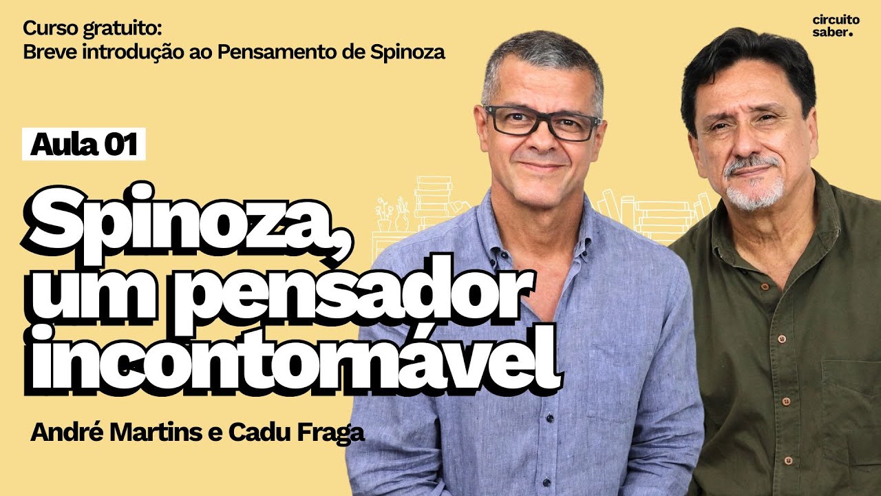 Aula 01 "Spinoza, um pensador incontornável" | Breve introdução ao pensamento de Spinoza