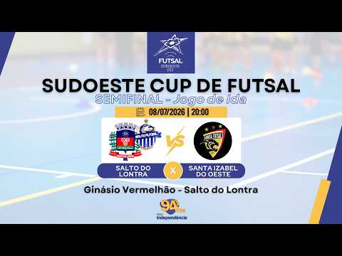 AO VIVO - SUDOESTE CUP DE FUTSAL - SEMI FINAL - SALTO DO LONTRA X SANTA IZABEL