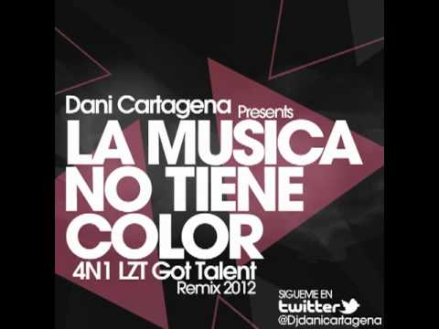 Dani Cartagena Presents 4N1 LZT Got Talent  La Musica No Tiene Color Remix 2012