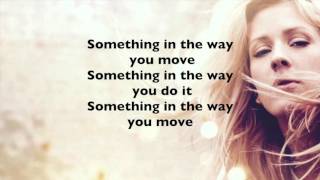 Ellie Goulding Something In The Way You Move LYRICS