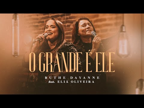 Ruthe Dayanne feat. Eliã Oliveira - O Grande é Ele