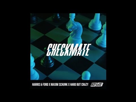 Harris & Ford x Maxim Schunk x Hard But Crazy - Checkmate