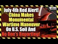 July 4th Red Alert! China Making Monumental Wartime Maneuver On U.S. Soil and No One's Reporting!