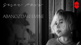 Sezen Aksu - Abanoz'daki Emine