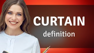 Curtain • CURTAIN definition
