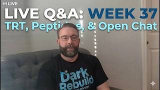 Week 37 LIVE Q&A: TRT, Peptides, & Open Chat