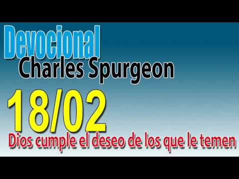 Devocional Charles Spurgeon 18/02 - Dios cumple el deseo de los que le temen