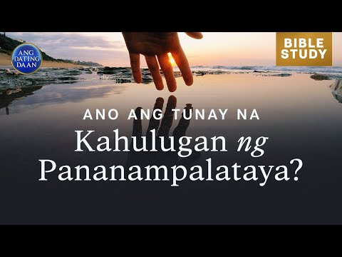 Ano ang tunay na kahulugan ng pananampalataya? | Ang Dating Daan Bible Study