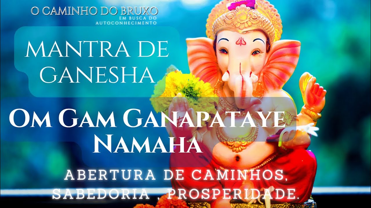 Mantra ABERTURA DE CAMINHOS, PROSPERIDADE, SABEDORIA, SAÚDE E LIMPEZA ESPIRITUAL.