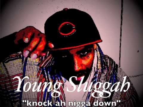 Young Sluggah - Knock ah Nigga Down