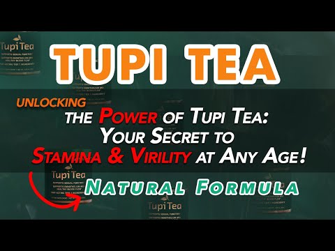 Unlocking the Power of Tupi Tea: Your Secret to Stamina & Virility at Any Age