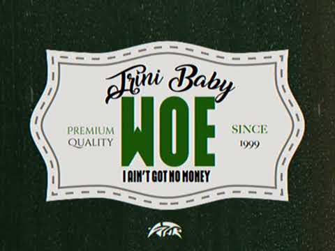 Trini Baby - WOE (I Ain't Got No Money) | Soca 2026