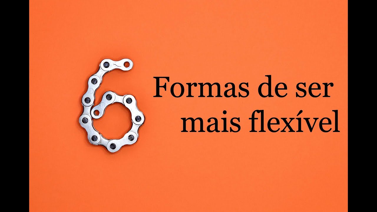 6 formas para se tornar uma pessoa mais flexível - ACT (LIVE)