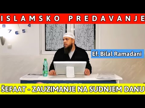 Ef. Bilal Ramadani - ŠEFAAT (Zauzimanje na Sudnjem danu) - Islamsko predavanje (ders) #8