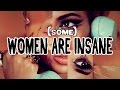 Women Are Insane (At Least The Ones Who Write For Buzzfeed).