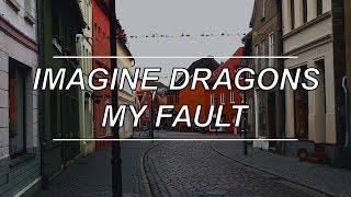 My Fault - Imagine Dragons (Lyrics)