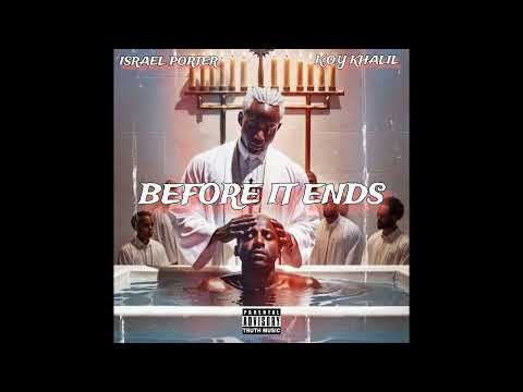 K.O.Y KHALIL - BEFORE IT ENDS FEAT. ISRAEL PORTER #2024 #truthmusic #israelitemusic #hiphop #rap