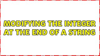 Modifying the integer at the end of a string
